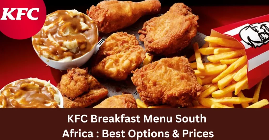 KFC Breakfast Menu South Africa 2026: Best Options & Prices