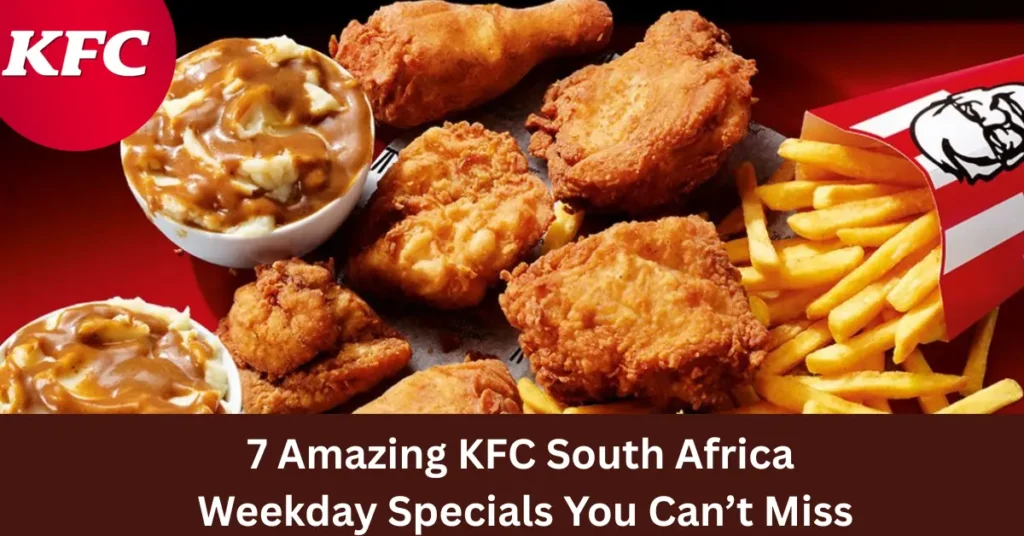 7 Amazing KFC South Africa Weekday Specials You Can’t Miss